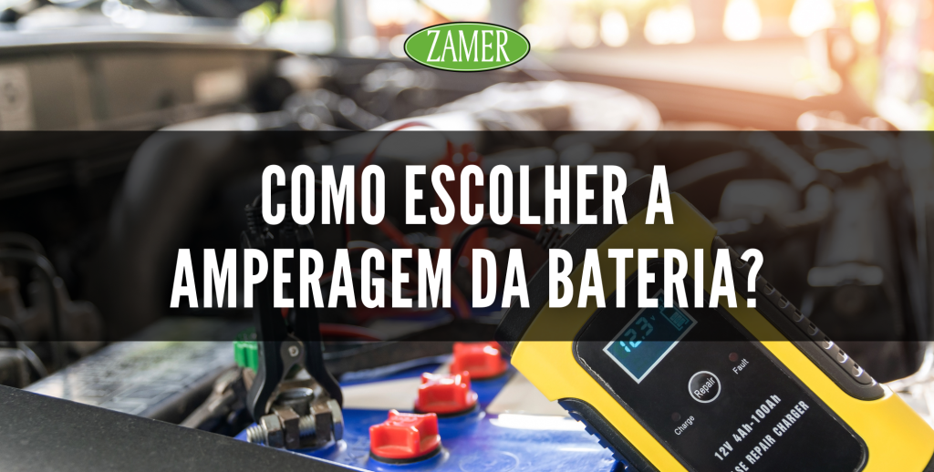 Amperagem da bateria: saiba como escolher - Zamer